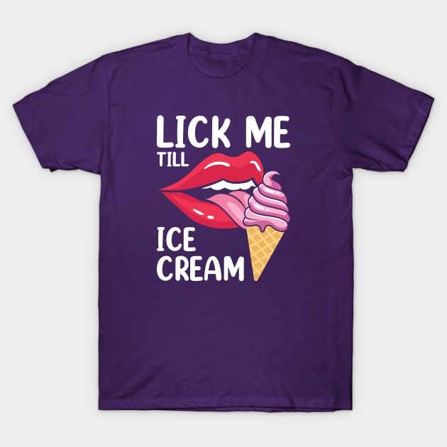 LICK ME TILL ICE CREAM T-Shirt by Novelty Depot